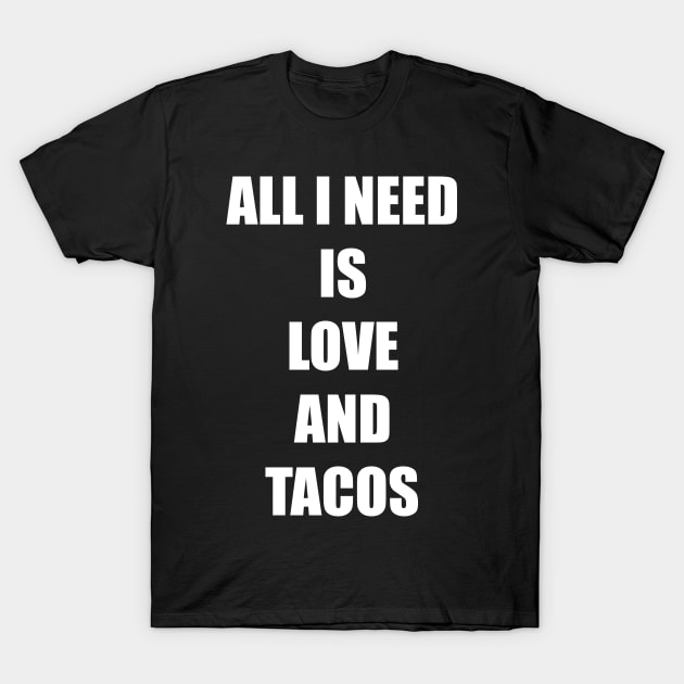 All I need is love and tacos - Valentine fun T-Shirt by LookFrog